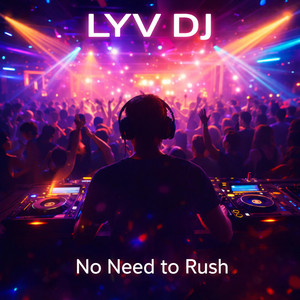 No Need to Rush by LYV DJ