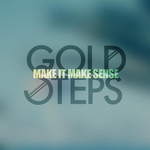 Make It Make Sense by Gold Steps