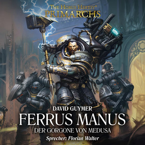 Ferrus Manus - Der Gorgone von Medusa [The Horus Heresy: Primarchs 7 (Ungekürzt)] Audiobook