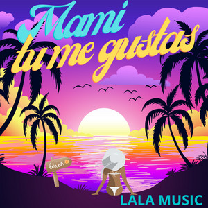 Mami tu me gustas by LALA MUSIC