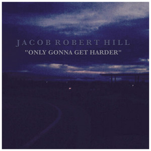Only Gonna Get Harder by Jacob Robert Hill