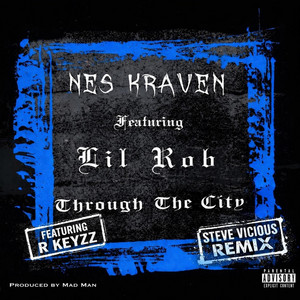 Through the City (Remix) by Nes Kraven, Lil Rob, Rkeyzz, Steve Vicious