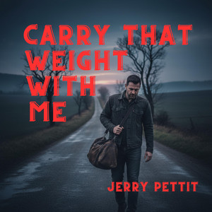 Carry That Weight With Me by Jerry Pettit