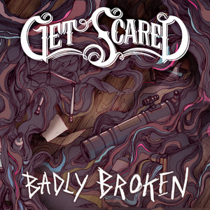 Badly Broken - Single by Get Scared | Spotify