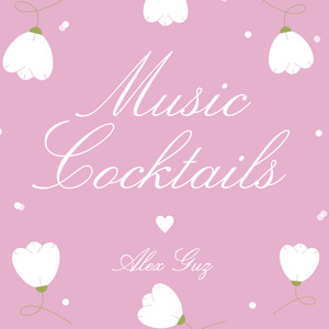 Alex Guz - Music Cocktails