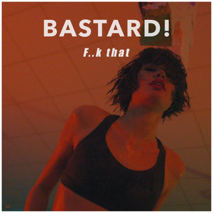 F..K That by Bastard!