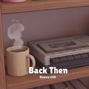 Back Then by Damey Chill