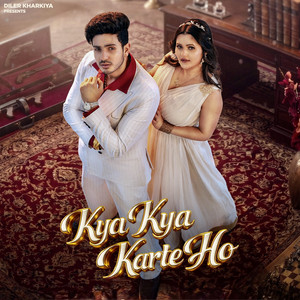 Kya kya Karte Ho by Diler Kharkiya, Shiva Choudhary
