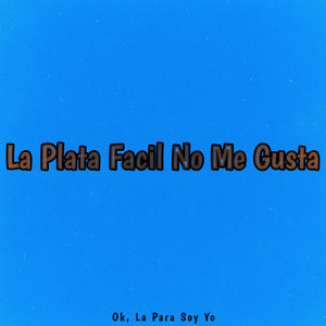 Ok, La Para Soy Yo - La Plata Fácil No Me Gusta