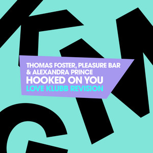 Hooked On You - Love Klubb Revision by Thomas Foster, Pleasure Bar, Alexandra Prince, Love Klubb