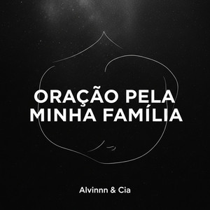 Alvinnn & Cia - Oração Pela Minha Família