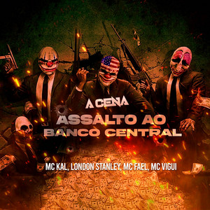 A Cena : ASSALTO AO BANCO CENTRAL by London Stanley, MC Kal, MC Fael Da VC, Mc Vigui