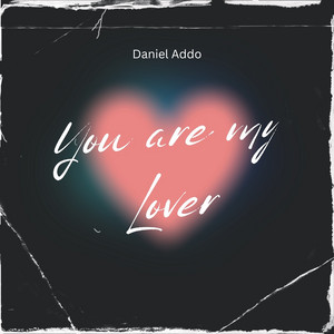 You are My Lover by Daniel Addo