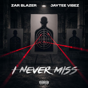 I NEVER MISS by Zar Blazer, Jaytee Vibez