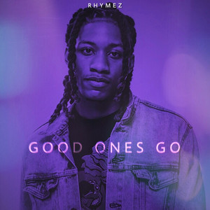 Good Ones Go by Rhymez