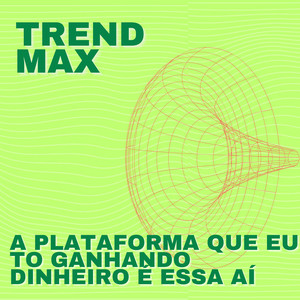 Trend Max - A Plataforma Que Eu To Ganhando Dinheiro É Essa Aí