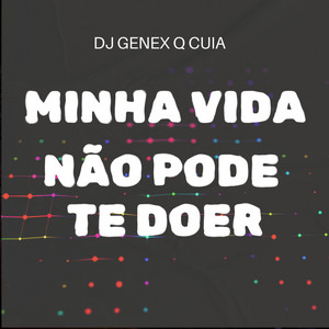DJ Genex Q Cuia - Minha Vida Não Pode Te Doer (Extended Mix)