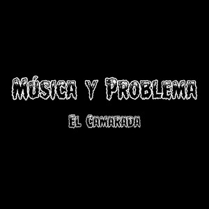 Música y Problema by El Camarada