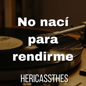 No nací para rendirme by HERICASSTHES