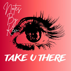 Take u there by NotesByKev