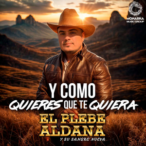 El Plebe Aldana y Su Sangre Nueva - Y Como Quieres Que Te Quiera