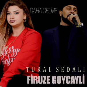 Firuze Goycayli - Daha Gelme (feat. Tural Sedalı)
