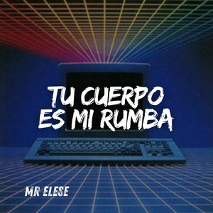 Tu Cuerpo Es Mi Rumba by Mr. Elese