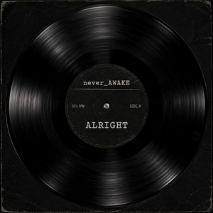 ALRIGHT by never_AWAKE