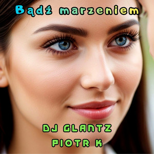 Bądź marzeniem - AI mix by Piotr K