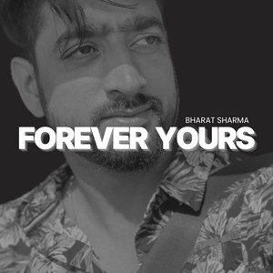 Forever yours by BHARAT SHARMA