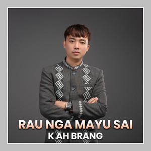 K Ah Brang - Rau Nga Mayu Sai
