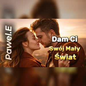 Dam Ci Swój Mały Świat by Pawel.E