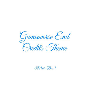 Gameoverse End Credits Theme (Music Box) by John Michael Hopkins
