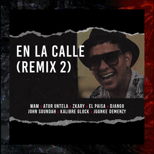 En La Calle - Remix 2 by Wam, Ator Untela, Zkary, Juanke Demenzy, John Soundah, Django, El Paisa, Kalibre Glock