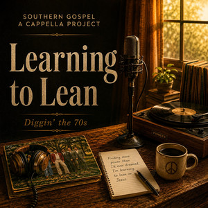 Learning to Lean by Southern Gospel A Cappella Project
