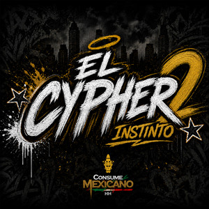 El Cypher 2 - Instinto by Consume Mexicano, Fustigador Daemon, Honda LK Mazterz, Basnik Uval, Bolo, El Abogado Rompekuellos, Sick Blond