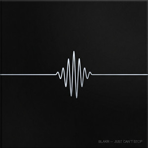Just Can't Stop - Original Mix by BLAKR