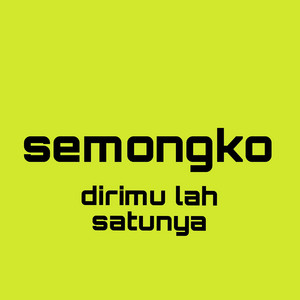 Semongko - Dirimu lah Satunya