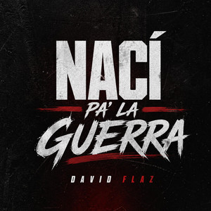 Nací pa’ la Guerra by david flaz