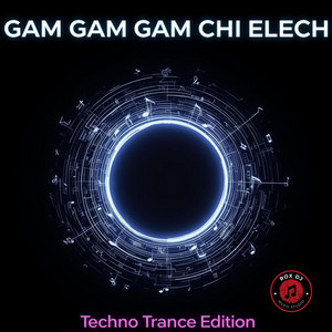 GAM GAM GAM CHI ELECH - Techno Trance Edition by Rox Dj