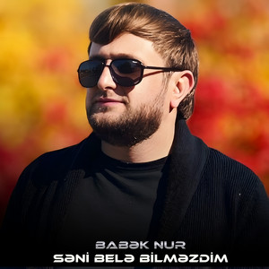 Səni Belə Bilməzdim by Babek Nur