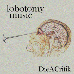 DieACritik - lobotomy music