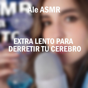 Extra Lento Para Derretir Tu Cerebro, Pt. 2 by Ale ASMR