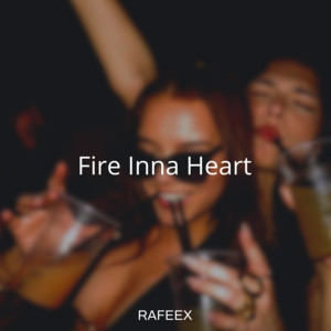 Fire Inna Heart by Rafeex