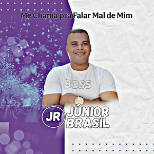 Júnior Brasil - Me Chama pra Falar Mal de Mim