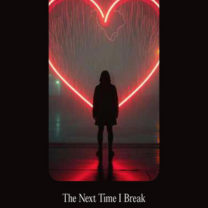 The Next Time I Break by Ravyn E
