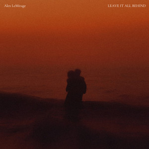LEAVE IT ALL BEHIND by Alex LeMirage