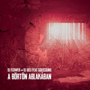 A Börtön Ablakában - Main Radio by DJ Flower, DJ Deli, Goldsound