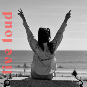 Live loud by That ALEXANDER