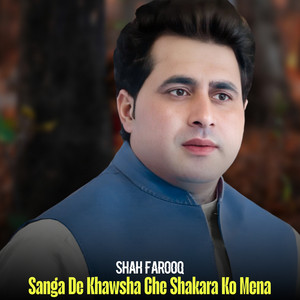 Sanga De Khawsha Che Shakara Ko Mena by Shah Farooq